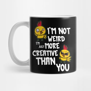 I'm Not Weird, I'm Just More Creative Than You Mug